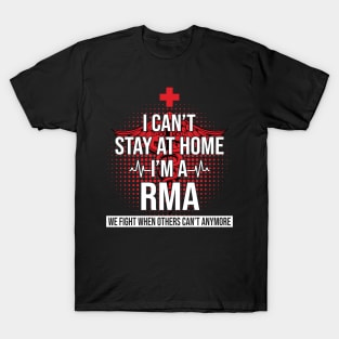 I Can't Stay At Home I'm A RMA We Fight - Nurse Gift T-Shirt